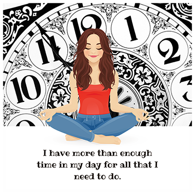 I have more than enough time in my day for all that I need to do.